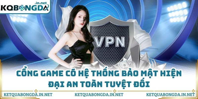 Cổng game có hệ thống bảo mật hiện đại an toàn tuyệt đối
