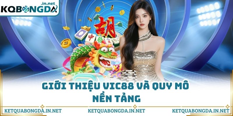 Giới thiệu VIC88 và quy mô nền tảng