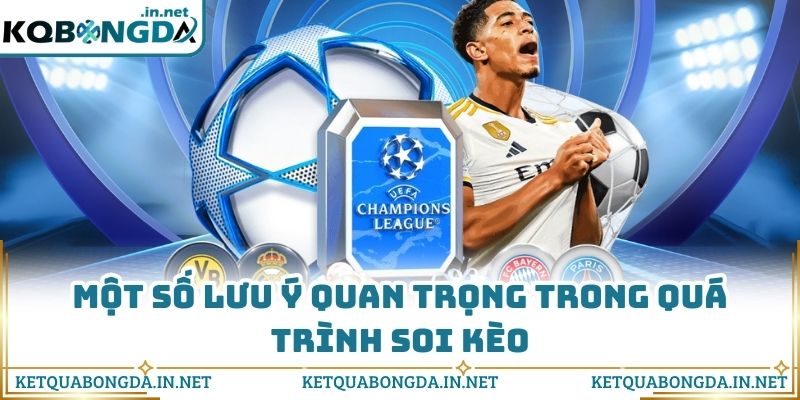 Một số lưu ý quan trọng trong quá trình soi kèo