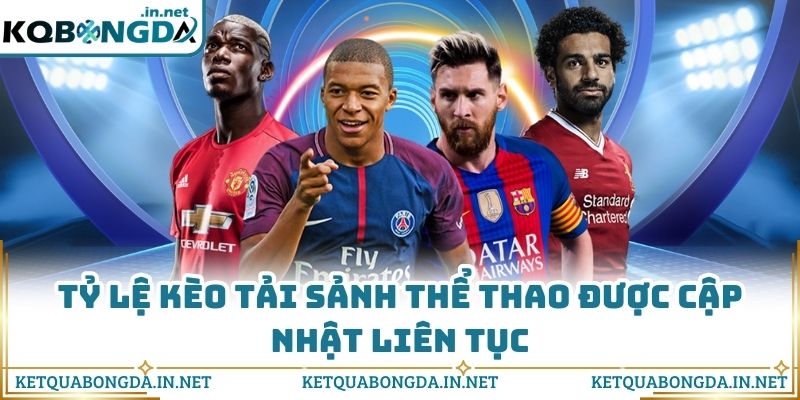 Tỷ lệ kèo tải sảnh thể thao được cập nhật liên tục